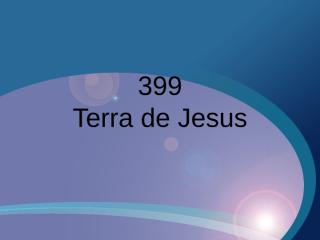 399 - Terra de Jesus.ppt