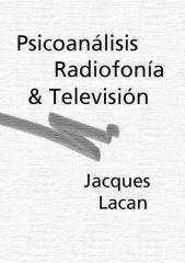 Lacan - Psicoanálisis, radiofonía y televisión.pdf