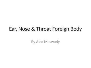 Ear, Nose & Throat Foreign Body.pptx